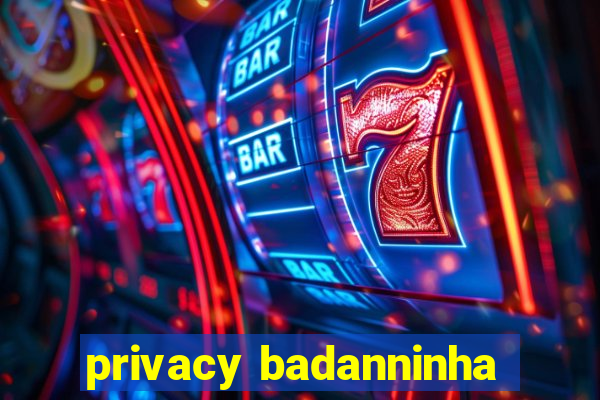 privacy badanninha